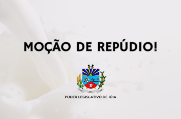  Moção de Repúdio, quanto ao baixo preço do leite pago aos agricultores.