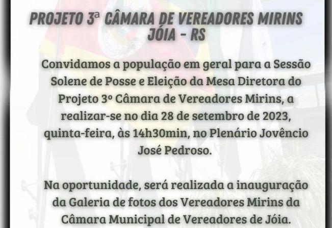 Convidamos a população em geral para a Sessão Solene de Posse e Eleição da Mesa Diretora do Projeto 3º Câmara de Vereadores Mirins.